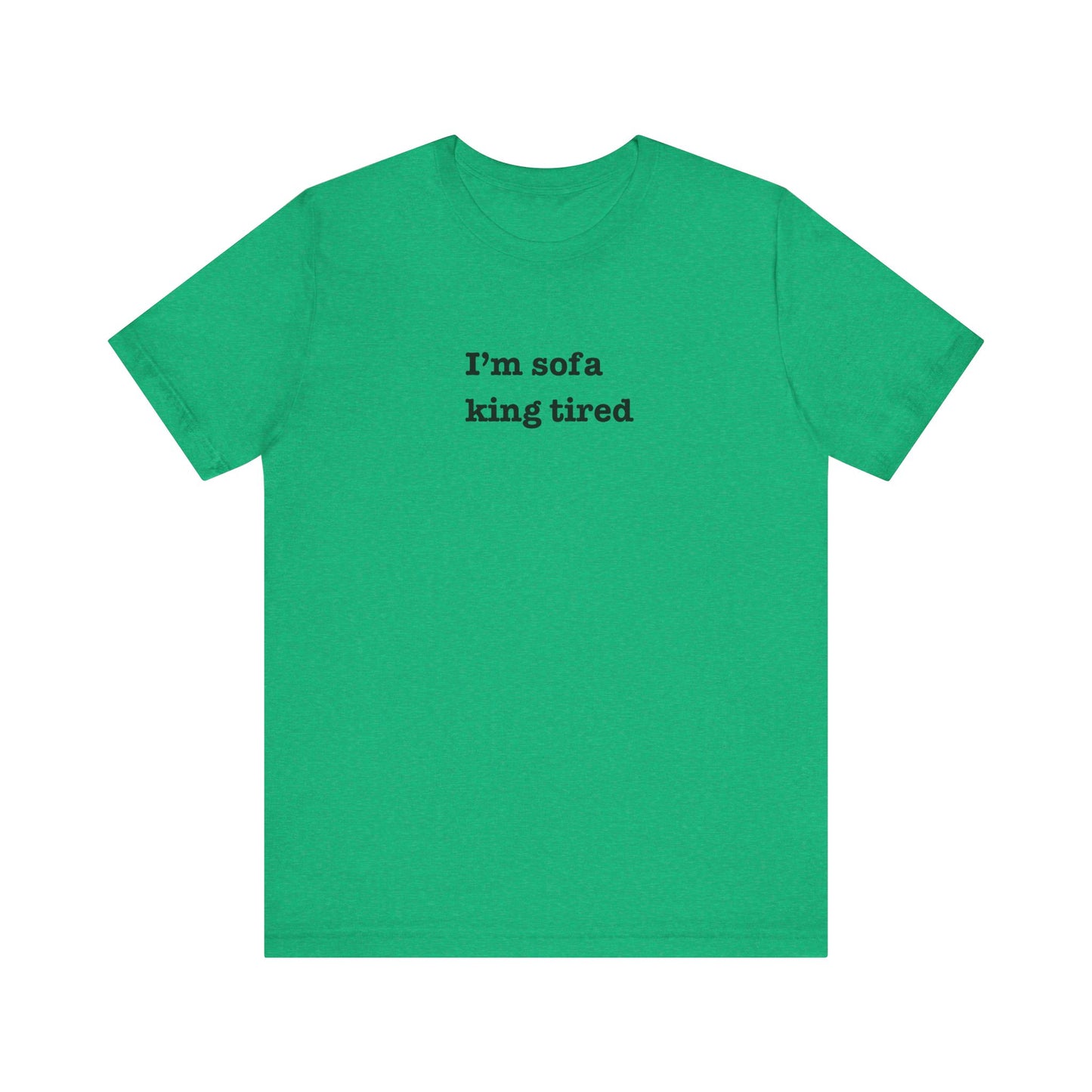 'I'm sofa king tired' Tee Shirt