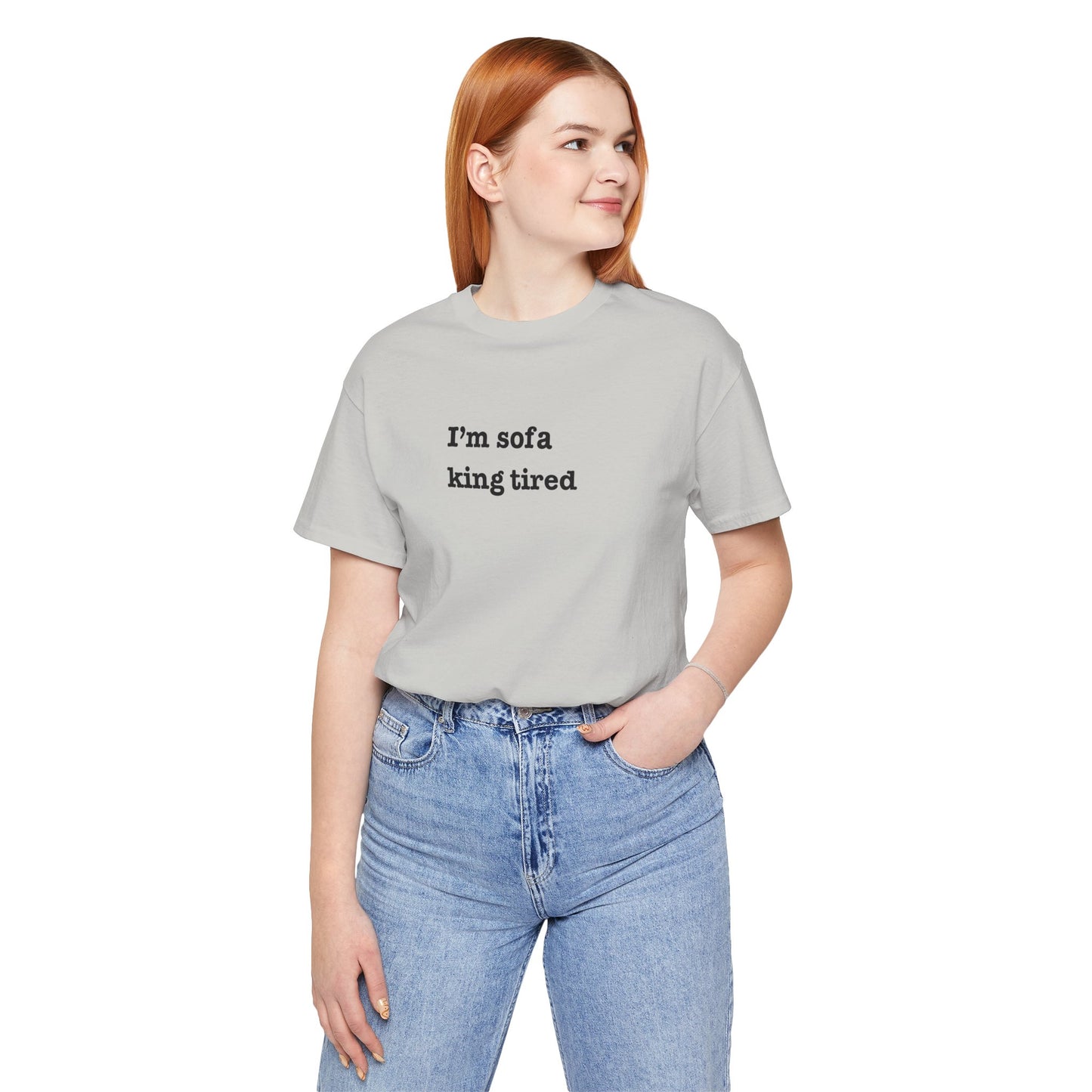 'I'm sofa king tired' Tee Shirt